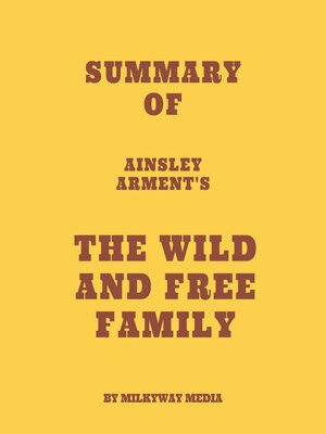 cover image of Summary of Ainsley Arment's the Wild and Free Family